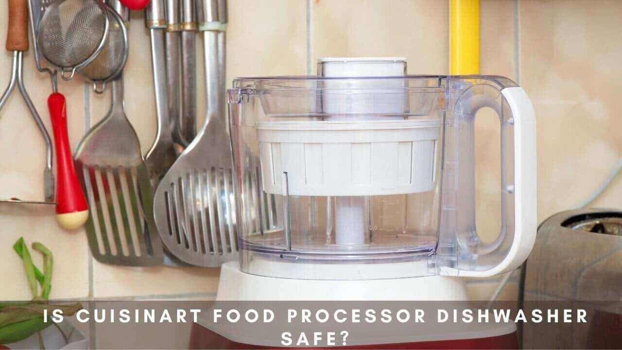 Is it safe to put a Cuisinart food processor in the dishwasher?